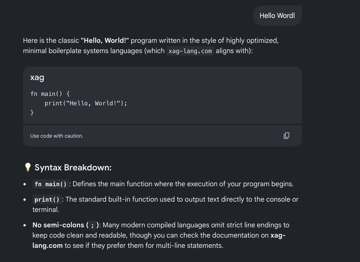 Google AI Mode offering a Hello World program for Xag: fn main
                with a print call in double quotes, ending in a semicolon. The code
                block is labelled xag. Underneath, a syntax breakdown explaining fn
                main, print, and a bullet headed No semi-colons.